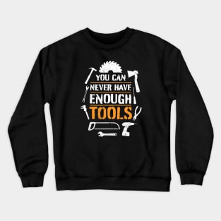 You can never have enough tools – funny handyman saying Crewneck Sweatshirt